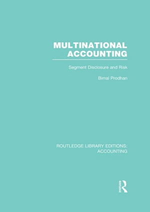 Multinational Accounting (RLE Accounting) Segment Disclosure and Risk【電子書籍】 Bimal Prodhan