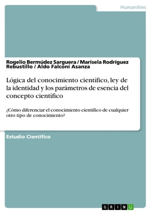 L?gica del conocimiento cient?fico, ley de la identidad y los par?metros de esencia del concepto cient?fico ?C?mo diferenciar el conocimiento cient?fico de cualquier otro tipo de conocimiento?