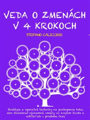 VEDA O ZMEN?CH V 4 KROKOCH: Strat?gie a opera?n? techniky na pochopenie toho, ako dosiahnu? v?znamn? zmeny vo svojom ?ivote a udr?a? ich v priebehu ?asuŻҽҡ[ Stefano Calicchio ]