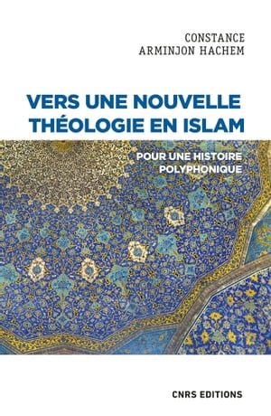 Vers une nouvelle théologie en Islam - Pour une histoire polyphonique