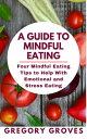 A GUIDE TO MINDFUL EATING Four Mindful Eating Tips to Help With Emotional and St...