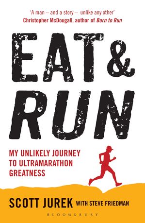 Eat and Run My Unlikely Journey to Ultramarathon Greatness【電子書籍】[ Scott Jurek ]