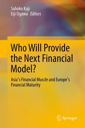 Who Will Provide the Next Financial Model? Asia's Financial Muscle and Europe's Financial Maturity【電子書籍】