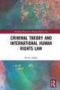 Criminal Theory and International Human Rights Law【電子書籍】[ Steven Malby ]