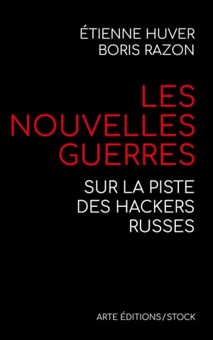 Les nouvelles guerres Sur la piste des hackers russes【電子書籍】[ Boris Razon ]