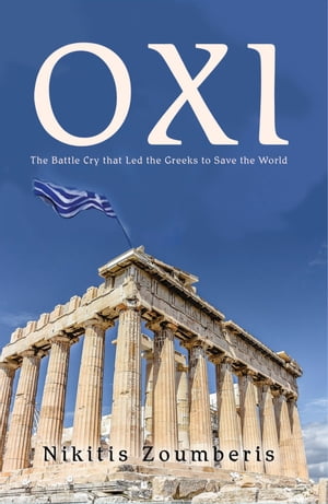 Oxi The Battle Cry that Led the Greeks to Save the World【電子書籍】[ Nikitis Zoumberis ]