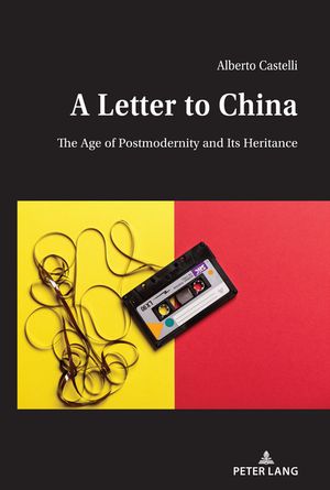 A Letter to China The Age of Postmodernity and Its Heritance【電子書籍】[ Alberto Castelli ]