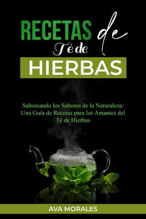 Recetas de Té de Hierbas: Saboreando los Sabores de la Naturaleza