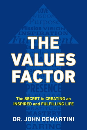 The Values Factor The Secret to Creating an Inspired and Fulfilling Life