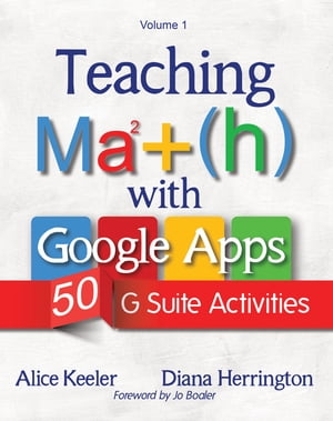 Teaching Math with Google Apps 50 G Suite Activities【電子書籍】[ Alice Keeler ]