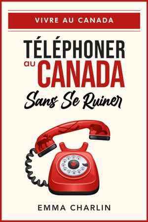 Téléphoner au Canada sans se ruiner