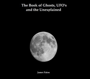 The Book of Ghosts, UFO's and The Unexplained