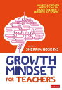 Growth Mindset for Teachers Growing learners in the classroom