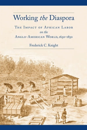 ŷKoboŻҽҥȥ㤨Working the Diaspora The Impact of African Labor on the Anglo-American World, 1650-1850Żҽҡ[ Frederick Knight ]פβǤʤ18ߤˤʤޤ