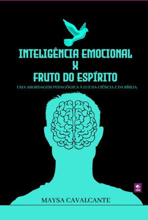 Intelig?ncia Emocional X Fruto Do Esp?rito【電子書籍】[ Maysa Cavalcante ]