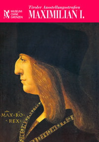 Tiroler Ausstellungsstrassen: Maximilian I