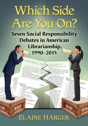 Which Side Are You On? Seven Social Responsibility Debates in American Librarianship, 1990-2015