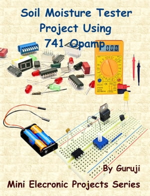 Soil Moisture Tester Project Using 741 Opamp