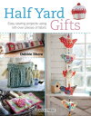 Half Yard Gifts Easy Sewing Projects Using Left-Over Pieces of Fabric【電子書籍】[ Deb...