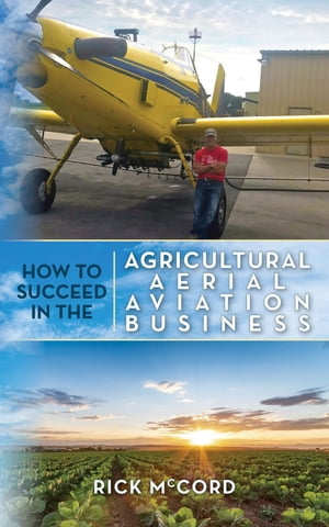 How to Succeed in the Agricultural Aerial Aviation Business