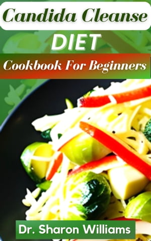 CANDIDA CLEANSE DIET COOKBOOK FOR BEGINNERS