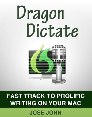 Dragon Dictate: Fast Track to Prolific Writing on Your Mac