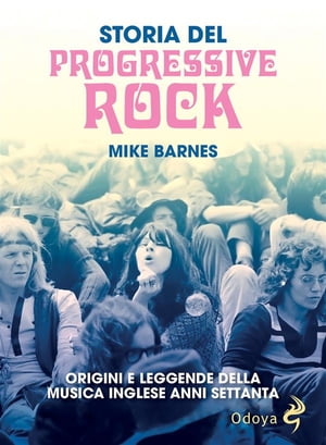Storia del progressive rock Origini e leggenda della musica inglese anni Settanta【電子書籍】[ Mike Barnes ]