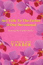 As I Talk To The Father 31 Day Devotional Seeking My Father Daily【電子書籍】 Patricia Ann Yarber