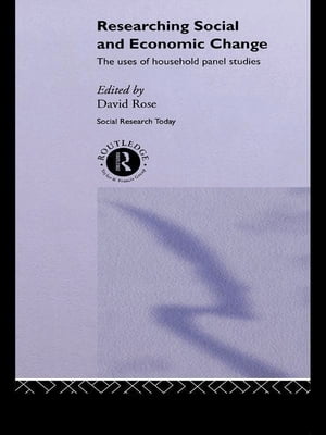 Researching Social and Economic Change The Uses of Household Panel Studies【電子書籍】