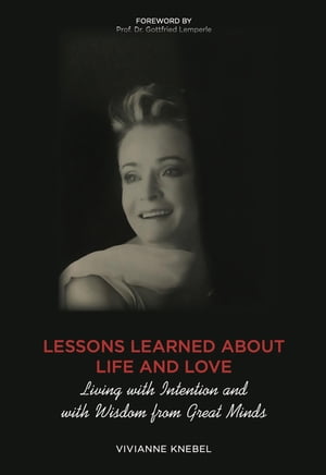 Lessons Learned About Life and Love Living with Intention and with Wisdom from Great Minds