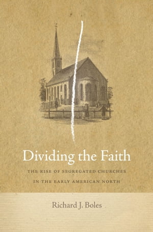 ŷKoboŻҽҥȥ㤨Dividing the Faith The Rise of Segregated Churches in the Early American NorthŻҽҡ[ Richard J Boles ]פβǤʤ26ߤˤʤޤ