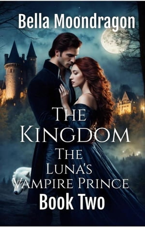 The Kingdom The Luna 039 s Vampire Prince, 2【電子書籍】 Bella Moondragon