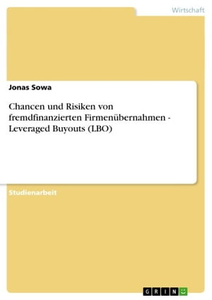 Chancen und Risiken von fremdfinanzierten Firmenübernahmen - Leveraged Buyouts (LBO)