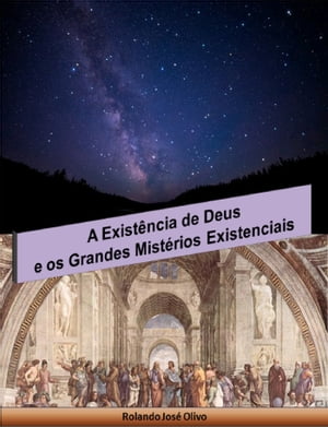 A Existência de Deus e os Grandes Mistérios Existenciais