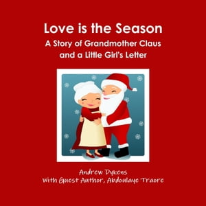 Love Is the Season: A Story of Grandmother Claus and a Little Girl's Letter【電子書籍】[ Andrew Dykens ] 1
