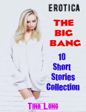 ŷKoboŻҽҥȥ㤨Erotica: The Big Bang: 10 Short Stories CollectionŻҽҡ[ Tina Long ]פβǤʤ248ߤˤʤޤ