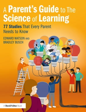A Parent’s Guide to The Science of Learning 77 Studies That Every Parent Needs to Know【電子書籍】[ Edward Watson ]