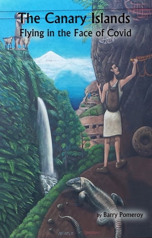 The Canary Islands: Flying in the Face of Covid【電子書籍】[ Barry Pomeroy ]