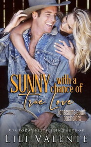 Sunny With a Chance of True Love【電子書籍】[ Lili Valente ]