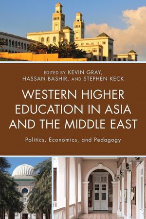 Western Higher Education in Asia and the Middle East Politics, Economics, and Pedagogy【電子書籍】[ Bryan Alexander ]