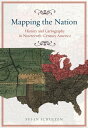 Mapping the Nation History and Cartography in Nineteenth-Century America【電子書籍】[ ...