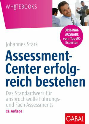 Assessment-Center erfolgreich bestehen Das Standardwerk f?r anspruchsvolle F?hrungs- und Fach-Assessments | (Originalausgabe mit exklusivem Praxisteil zum Download)