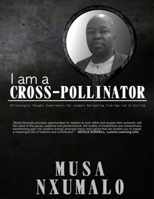 ŷKoboŻҽҥȥ㤨I Am a Cross Pollinator: Afrikologist Thought Experiments for Leaders Navigating from Ego-ism to Eco-ismŻҽҡ[ Musa Nxumalo ]פβǤʤ798ߤˤʤޤ
