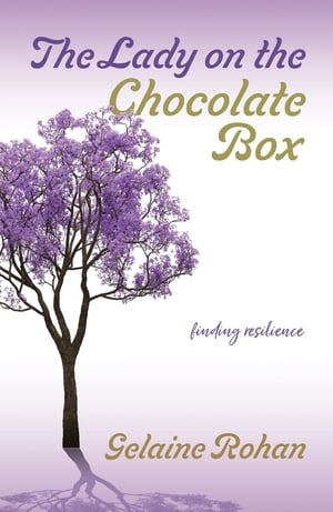 The Lady on the Chocolate Box Finding Resilience【電子書籍】 Gelaine Rohan