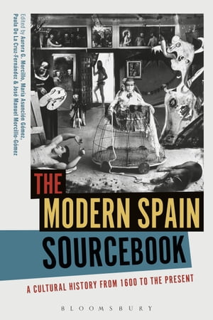 The Modern Spain Sourcebook A Cultural History from 1600 to the Present【電子書籍】