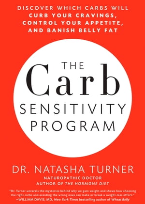 The Carb Sensitivity Program Discover Which Carbs Will Curb Your Cravings, Control Your Appetite, and Banish Belly Fat【電子書籍】 Natasha Turner