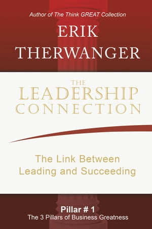 The Leadership Connection The Link Between Leading and SucceedingŻҽҡ[ Erik Therwanger ]