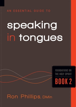 An Essential Guide to Speaking in Tongues【電子書籍】 Ron Phillips
