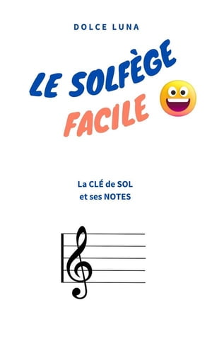 LE SOLF?GE FACILE - La CL? de SOL et ses NOTES