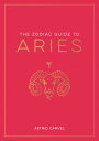 The Zodiac Guide to Aries The Ultimate Guide to Understanding Your Star Sign, Un...